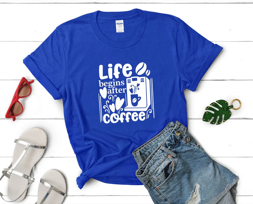 Life Begins After Coffee Woman T Shirt.