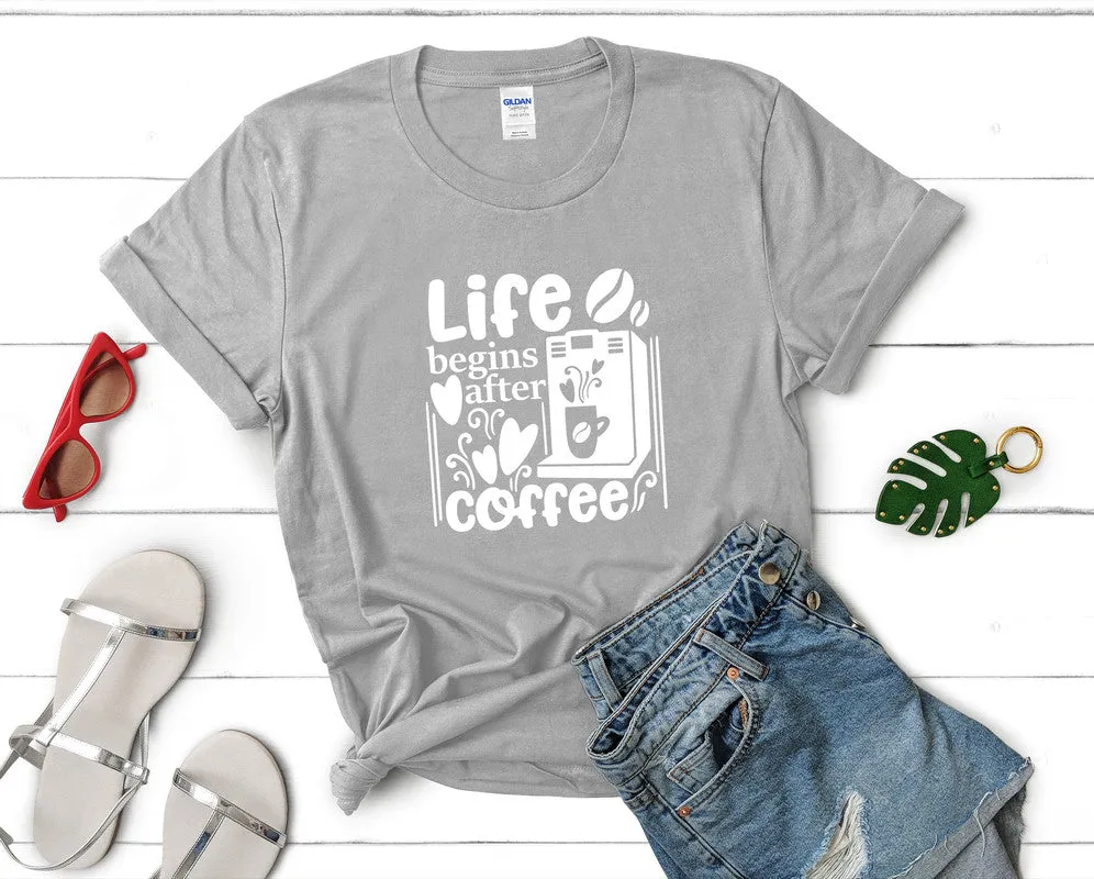 Life Begins After Coffee Woman T Shirt.