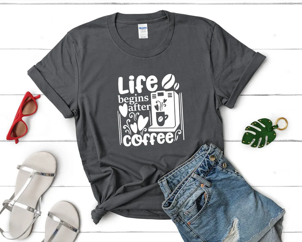 Life Begins After Coffee Woman T Shirt.