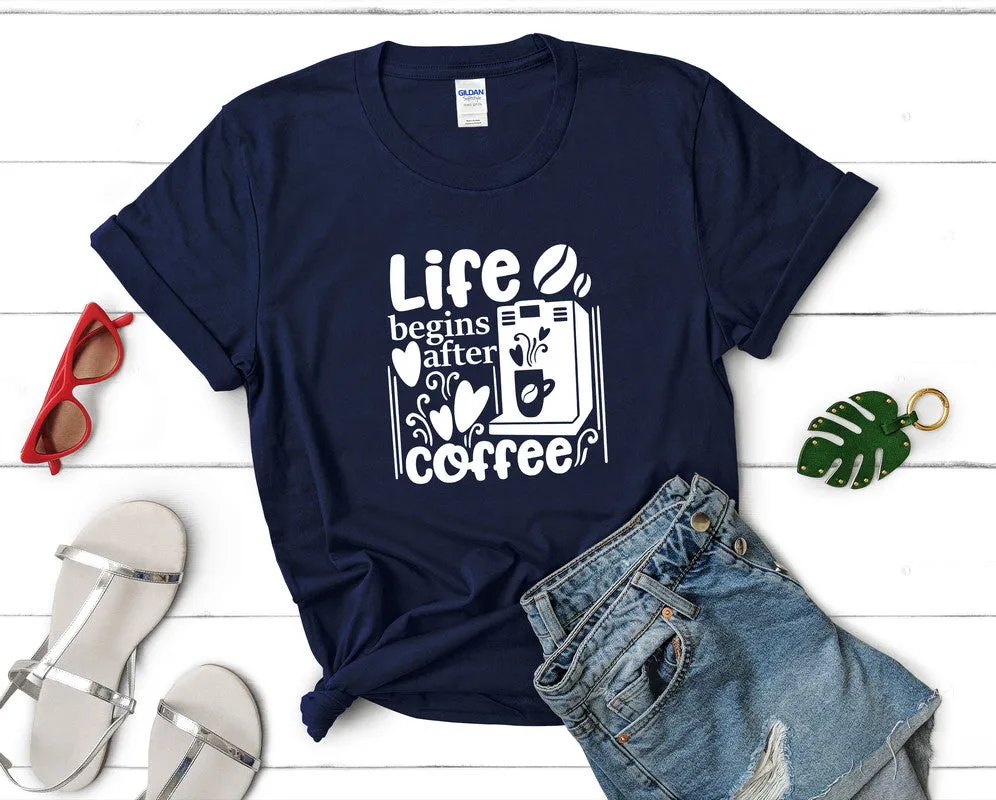 Life Begins After Coffee Woman T Shirt.
