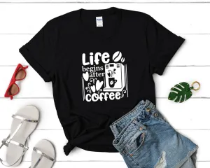 Life Begins After Coffee Woman T Shirt.