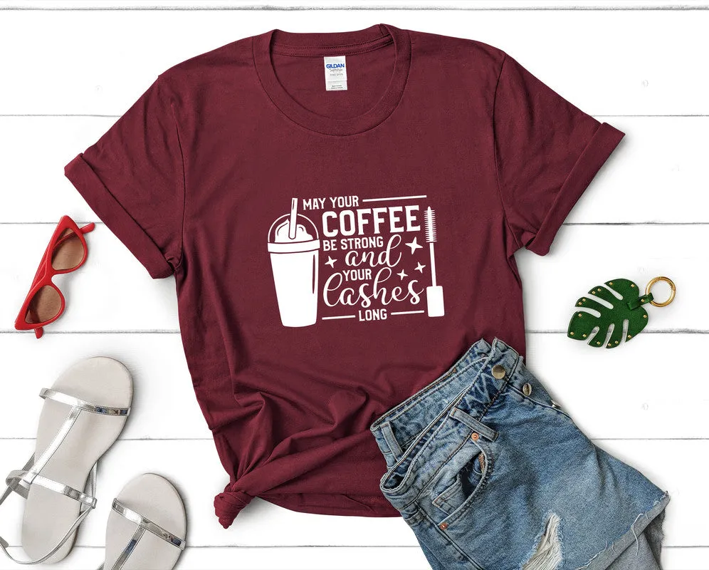 May Your Coffee Be Strong and Your Lashes Long Woman T Shirt.