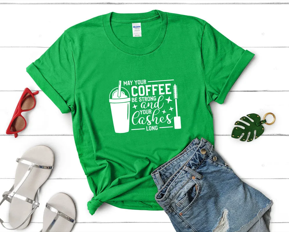 May Your Coffee Be Strong and Your Lashes Long Woman T Shirt.