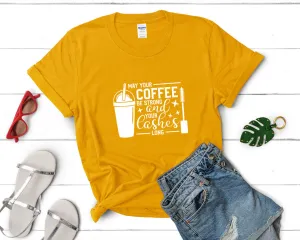 May Your Coffee Be Strong and Your Lashes Long Woman T Shirt.