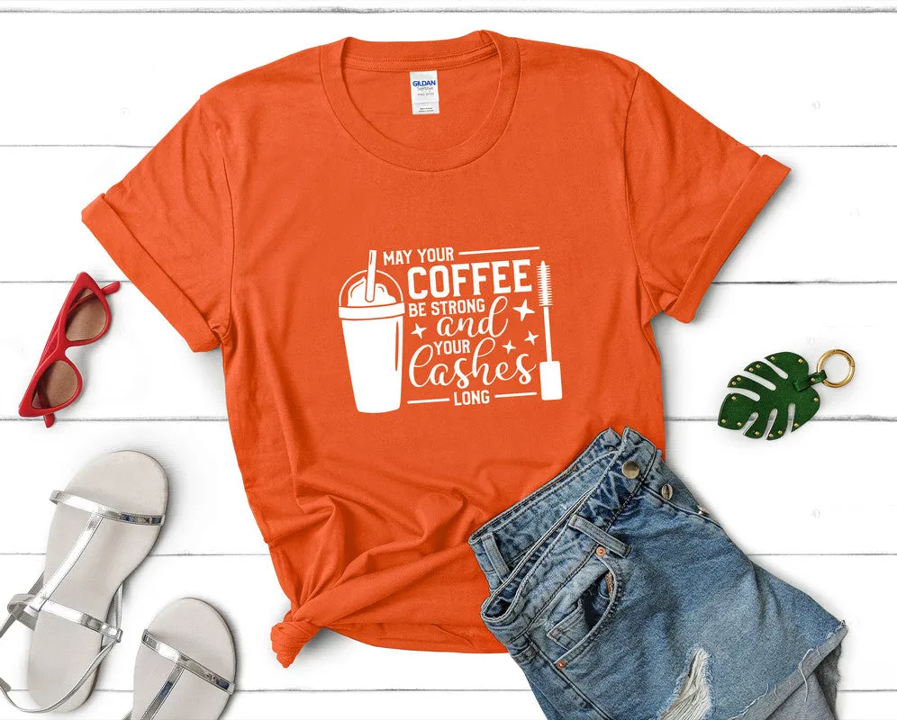 May Your Coffee Be Strong and Your Lashes Long Woman T Shirt.