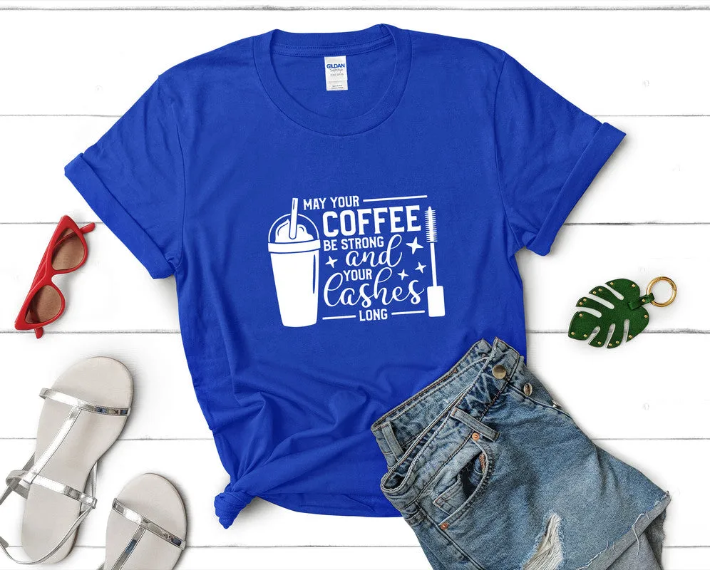 May Your Coffee Be Strong and Your Lashes Long Woman T Shirt.