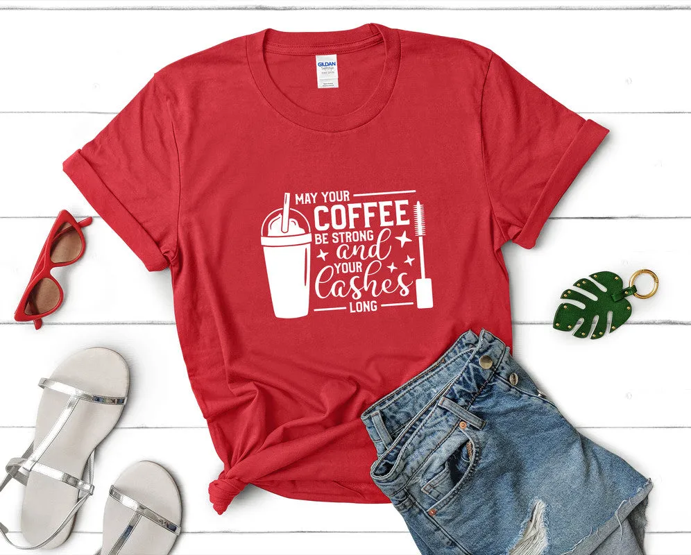 May Your Coffee Be Strong and Your Lashes Long Woman T Shirt.